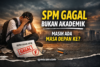 SPM Gagal Bukan Akademik – Masih Ada Masa Depan Ke?