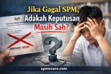 Jika Gagal SPM, Adakah Keputusan Masih Sah?