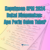 Keputusan SPM 2024 Bakal Diumumkan: Apa Perlu Calon Tahu?