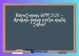 Keputusan SPM 2025 – Apakah yang perlu anda tahu?