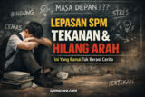 Lepasan SPM Tekanan & Hilang Arah – Ini Yang Ramai Tak Berani Cerita