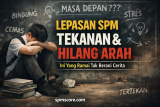 Lepasan SPM Tekanan & Hilang Arah – Ini Yang Ramai Tak Berani Cerita