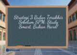 Strategi 3 Bulan Terakhir Sebelum SPM: Study Smart, Bukan Hard!