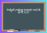 Subjek paling susah untuk SPM 2025